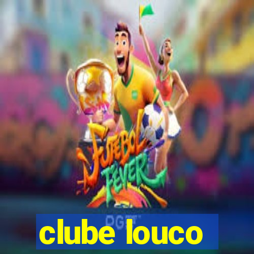 clube louco